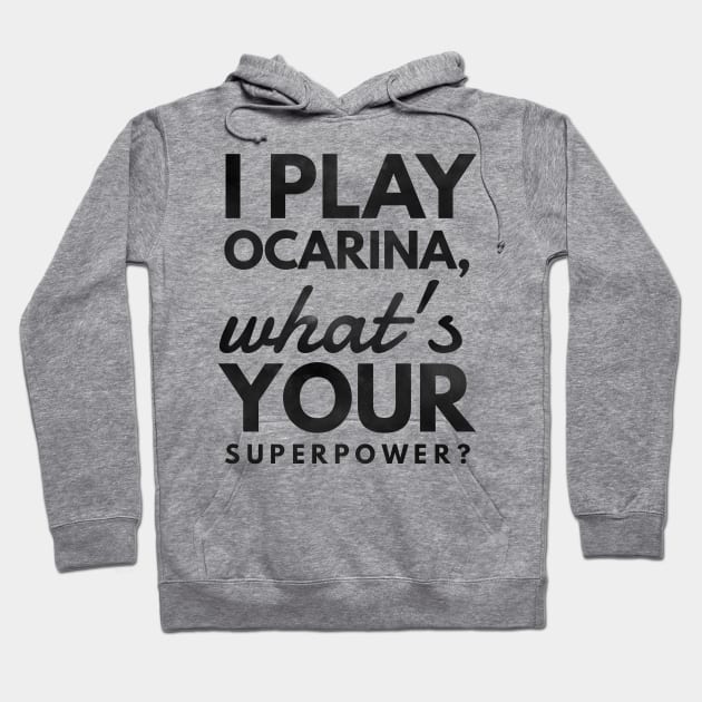 I Play Ocarina What's Your Superpower? Hoodie by coloringiship